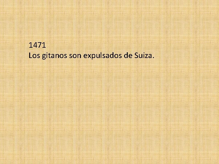 1471 Los gitanos son expulsados de Suiza. 