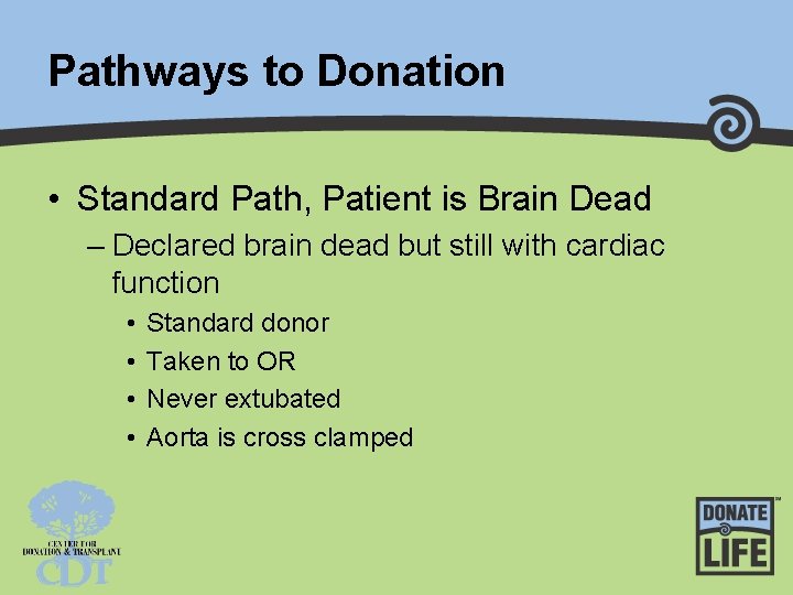 Pathways to Donation • Standard Path, Patient is Brain Dead – Declared brain dead