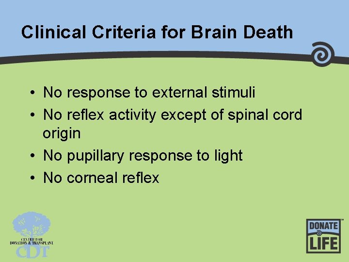 Clinical Criteria for Brain Death • No response to external stimuli • No reflex