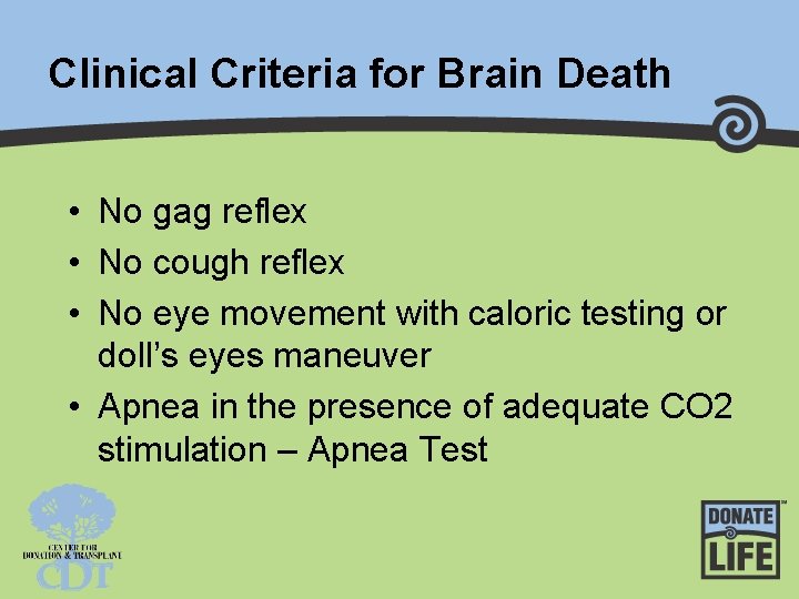 Clinical Criteria for Brain Death • No gag reflex • No cough reflex •