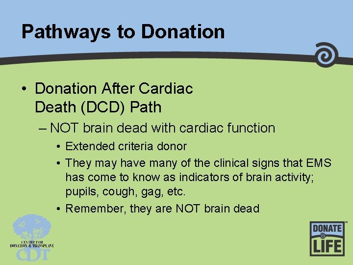 Pathways to Donation • Donation After Cardiac Death (DCD) Path – NOT brain dead
