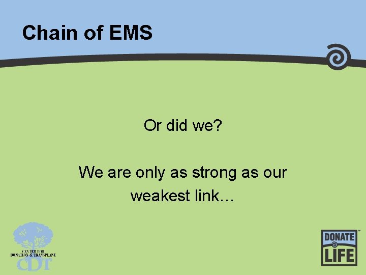 Chain of EMS Or did we? We are only as strong as our weakest