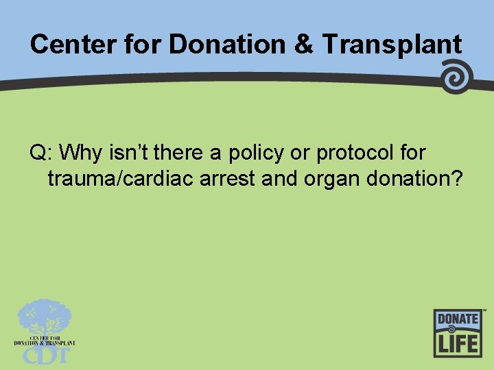 Center for Donation & Transplant Q: Why isn’t there a policy or protocol for