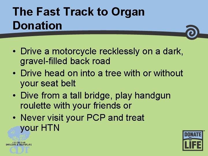 The Fast Track to Organ Donation • Drive a motorcycle recklessly on a dark,