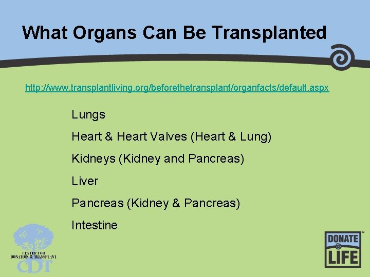 What Organs Can Be Transplanted http: //www. transplantliving. org/beforethetransplant/organfacts/default. aspx Lungs Heart & Heart