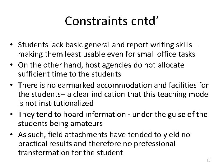 Constraints cntd’ • Students lack basic general and report writing skills – making them