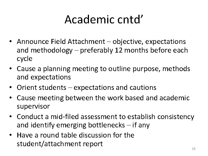 Academic cntd’ • Announce Field Attachment – objective, expectations and methodology – preferably 12
