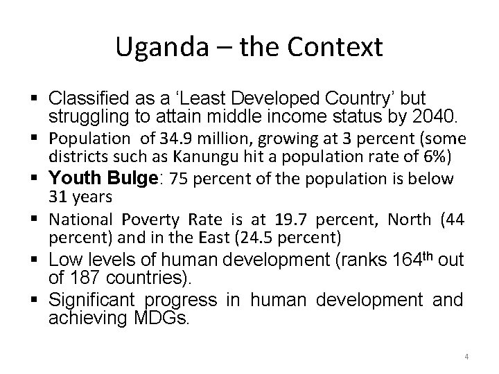 Uganda – the Context § Classified as a ‘Least Developed Country’ but struggling to