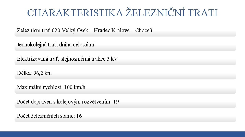 CHARAKTERISTIKA ŽELEZNIČNÍ TRATI Železniční trať 020 Velký Osek – Hradec Králové – Choceň Jednokolejná