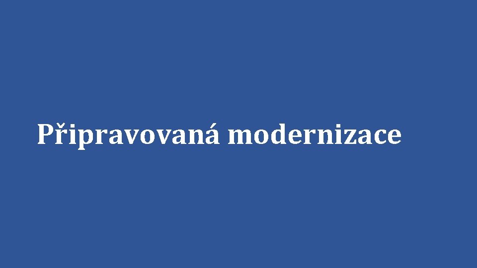 Připravovaná modernizace 