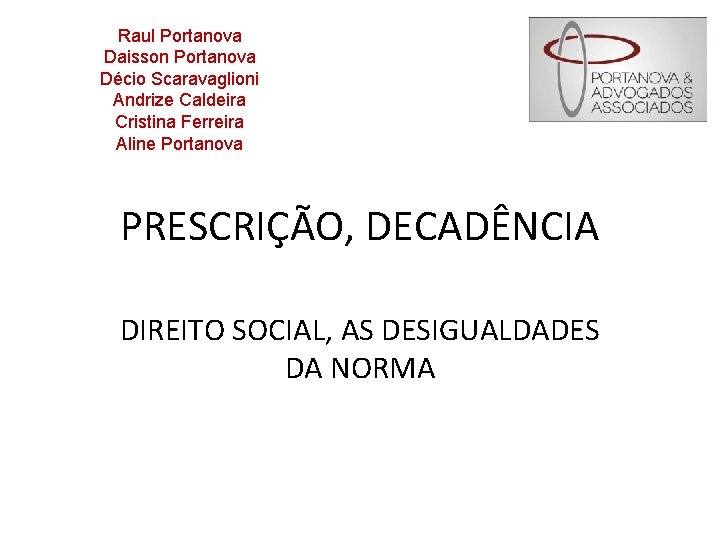 Raul Portanova Daisson Portanova Décio Scaravaglioni Andrize Caldeira Cristina Ferreira Aline Portanova PRESCRIÇÃO, DECADÊNCIA