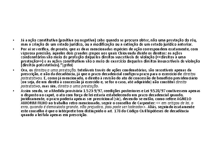  • • Já a ação constitutiva (positiva ou negativa) cabe quando se procura