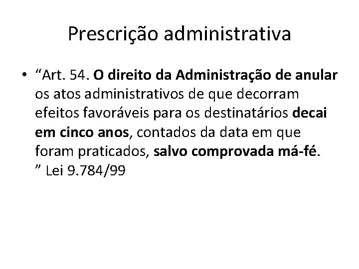 Prescrição administrativa • “Art. 54. O direito da Administração de anular os atos administrativos