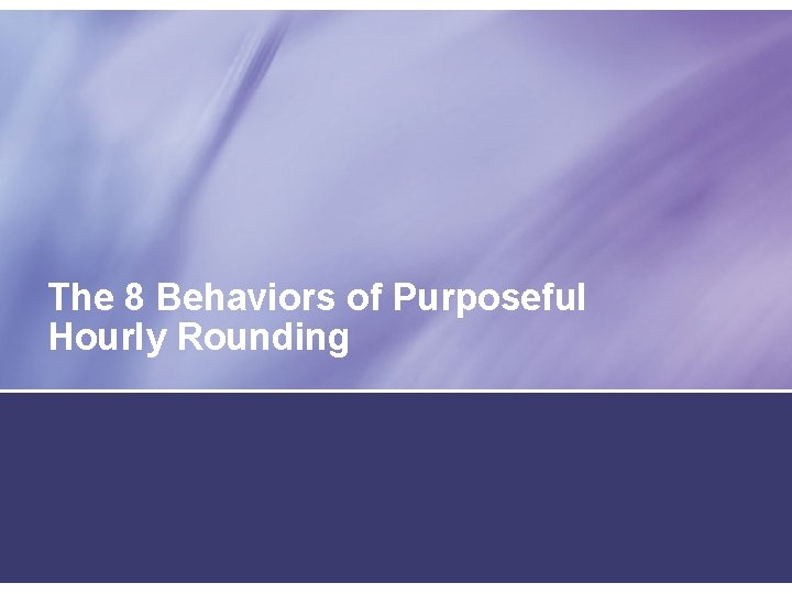 The 8 Behaviors of Purposeful Hourly Rounding 