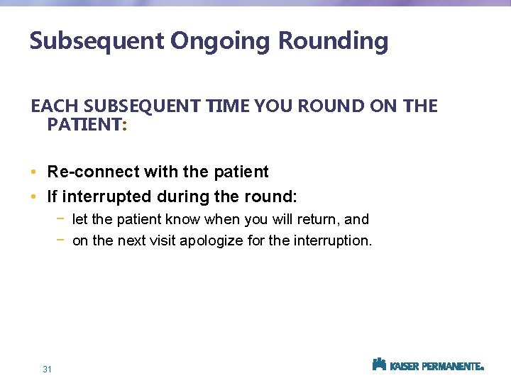 Subsequent Ongoing Rounding EACH SUBSEQUENT TIME YOU ROUND ON THE PATIENT: • Re-connect with