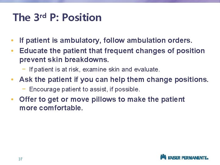 The 3 rd P: Position • If patient is ambulatory, follow ambulation orders. •