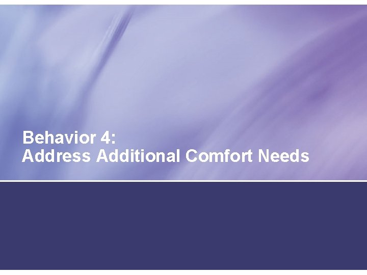 Behavior 4: Address Additional Comfort Needs 