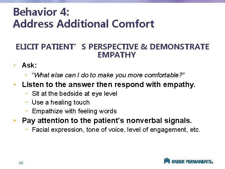 Behavior 4: Address Additional Comfort Needs ELICIT PATIENT’S PERSPECTIVE & DEMONSTRATE EMPATHY • Ask: