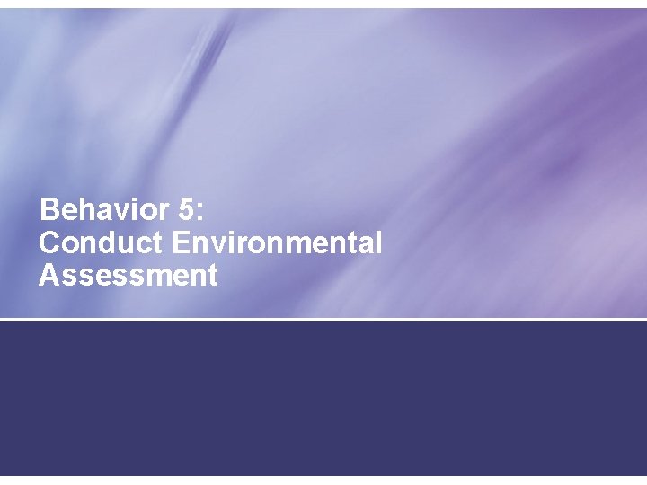 Behavior 5: Conduct Environmental Assessment 