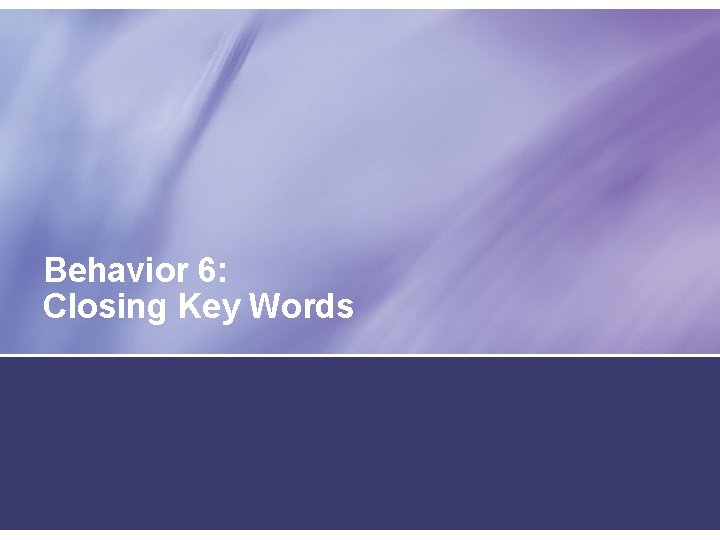 Behavior 6: Closing Key Words 