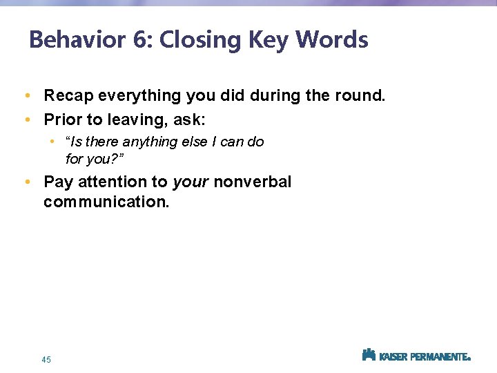 Behavior 6: Closing Key Words • Recap everything you did during the round. •