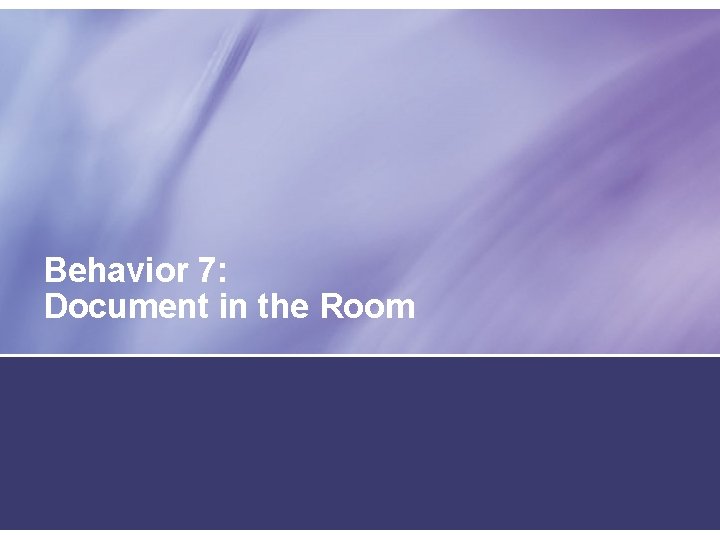Behavior 7: Document in the Room 