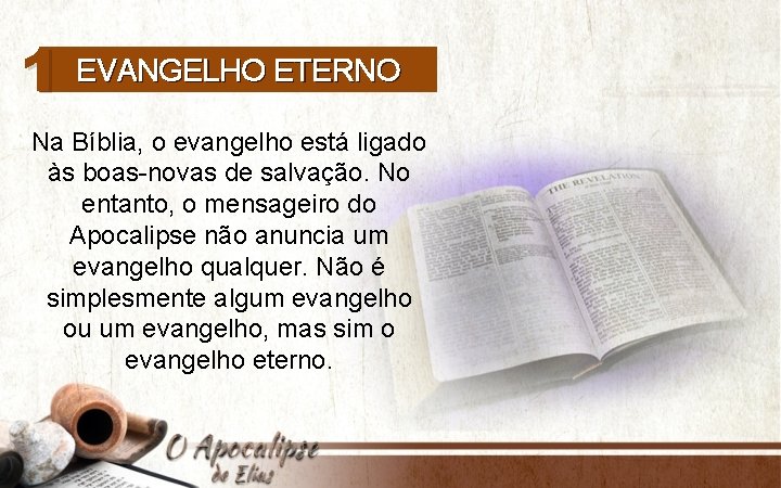 1 EVANGELHO ETERNO Na Bíblia, o evangelho está ligado às boas-novas de salvação. No