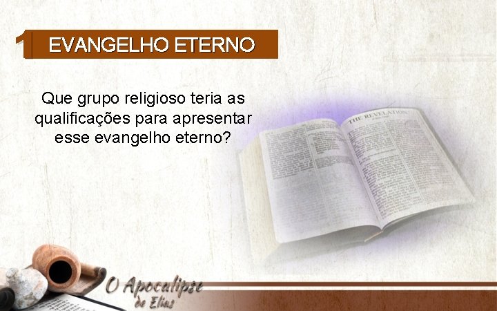 1 EVANGELHO ETERNO Que grupo religioso teria as qualificações para apresentar esse evangelho eterno?