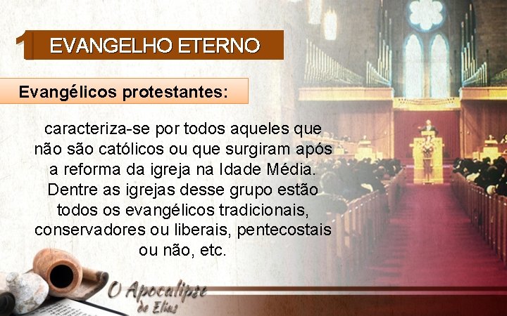 1 EVANGELHO ETERNO Evangélicos protestantes: caracteriza-se por todos aqueles que não são católicos ou