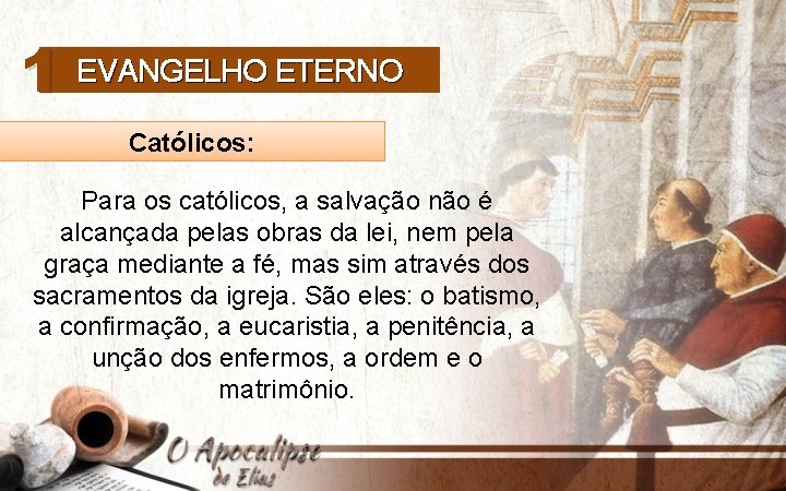 1 EVANGELHO ETERNO Católicos: Para os católicos, a salvação não é alcançada pelas obras