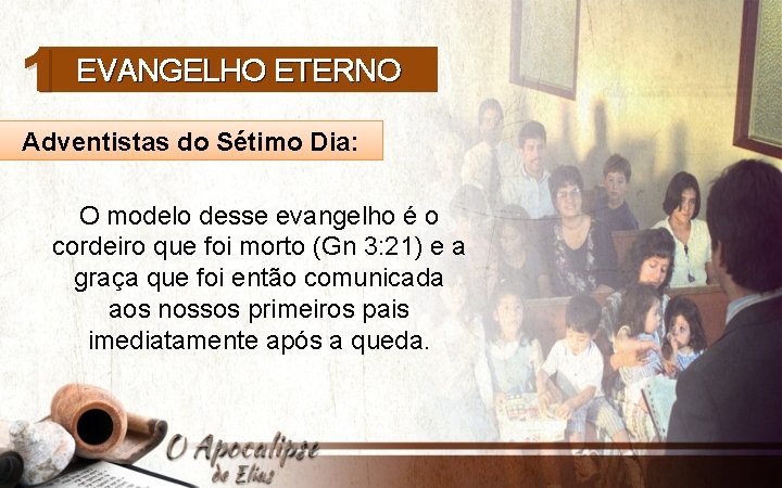 1 EVANGELHO ETERNO Adventistas do Sétimo Dia: O modelo desse evangelho é o cordeiro
