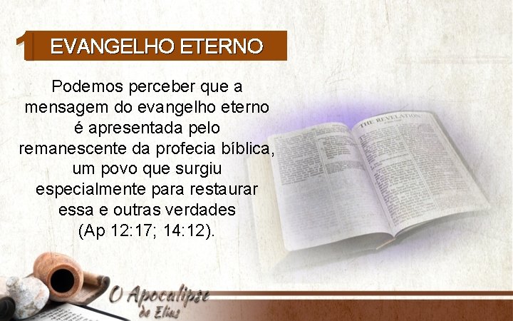 1 EVANGELHO ETERNO Podemos perceber que a mensagem do evangelho eterno é apresentada pelo