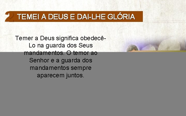 2 TEMEI A DEUS E DAI-LHE GLÓRIA Temer a Deus significa obedecêLo na guarda