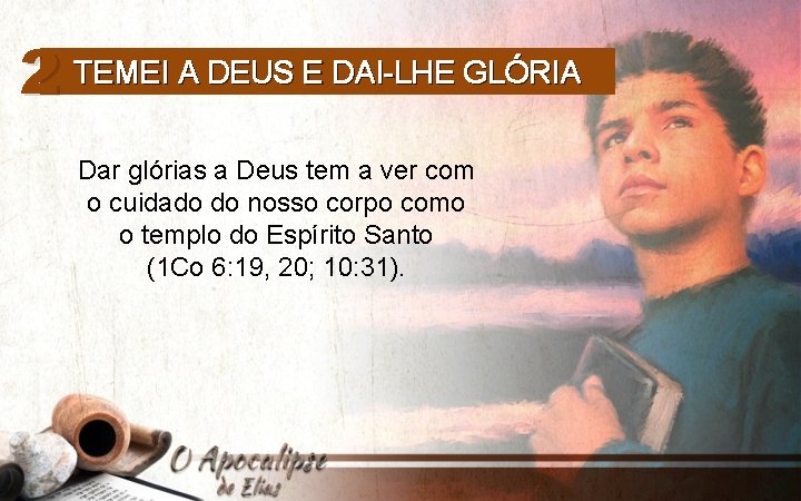 2 TEMEI A DEUS E DAI-LHE GLÓRIA Dar glórias a Deus tem a ver