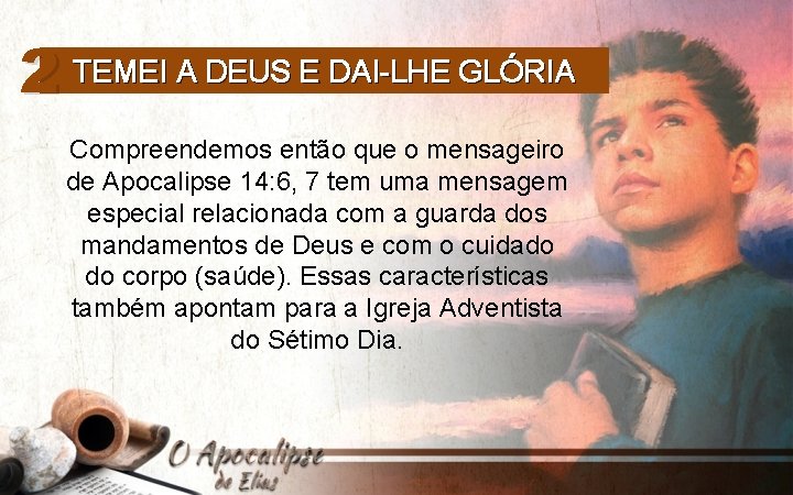 2 TEMEI A DEUS E DAI-LHE GLÓRIA Compreendemos então que o mensageiro de Apocalipse