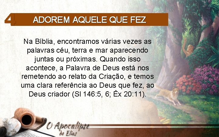 4 ADOREM AQUELE QUE FEZ Na Bíblia, encontramos várias vezes as palavras céu, terra