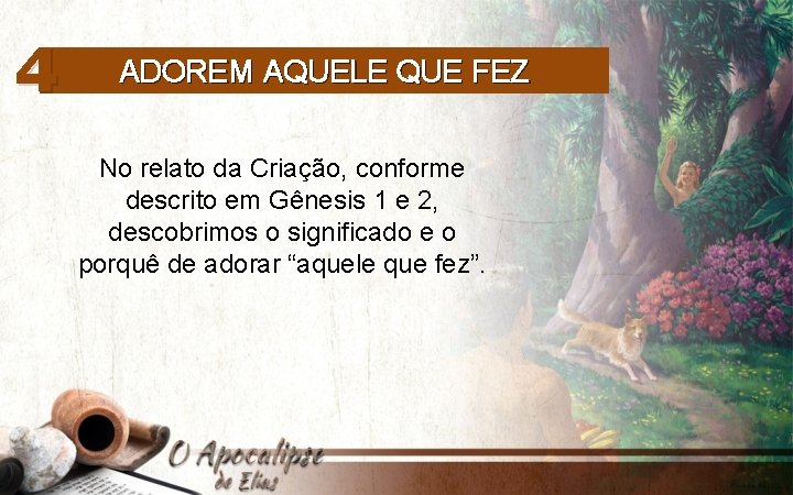 4 ADOREM AQUELE QUE FEZ No relato da Criação, conforme descrito em Gênesis 1