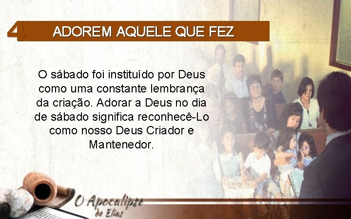 4 ADOREM AQUELE QUE FEZ O sábado foi instituído por Deus como uma constante