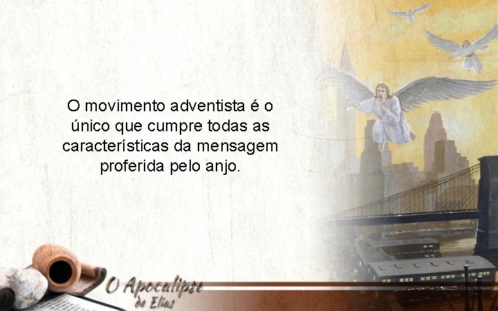 O movimento adventista é o único que cumpre todas as características da mensagem proferida
