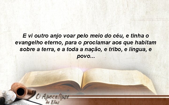 E vi outro anjo voar pelo meio do céu, e tinha o evangelho eterno,