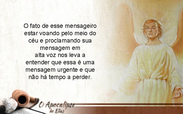 O fato de esse mensageiro estar voando pelo meio do céu e proclamando sua