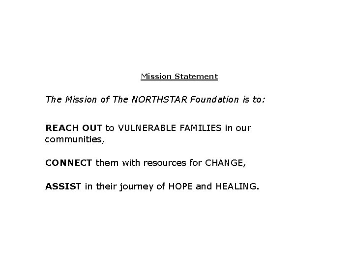 Mission Statement The Mission of The NORTHSTAR Foundation is to: REACH OUT to VULNERABLE