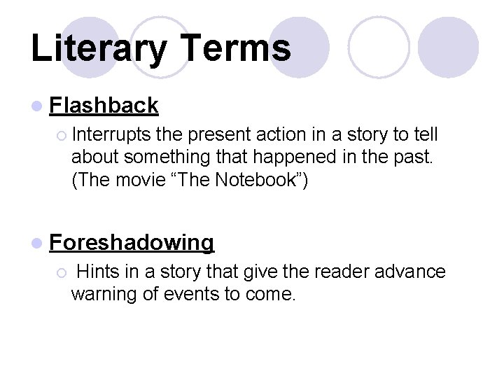 Literary Terms l Flashback ¡ Interrupts the present action in a story to tell