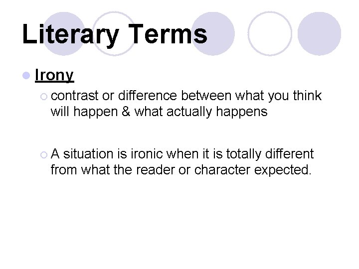 Literary Terms l Irony ¡ contrast or difference between what you think will happen