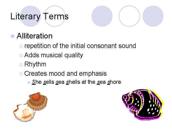 Literary Terms l Alliteration ¡ repetition of the initial consonant sound ¡ Adds musical