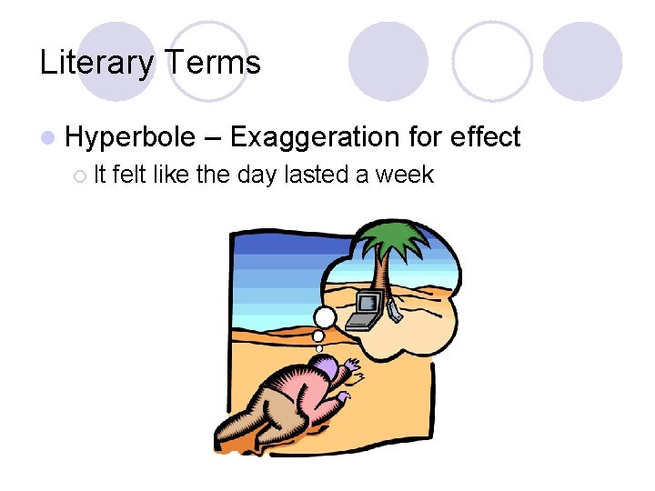 Literary Terms l Hyperbole ¡ It – Exaggeration for effect felt like the day