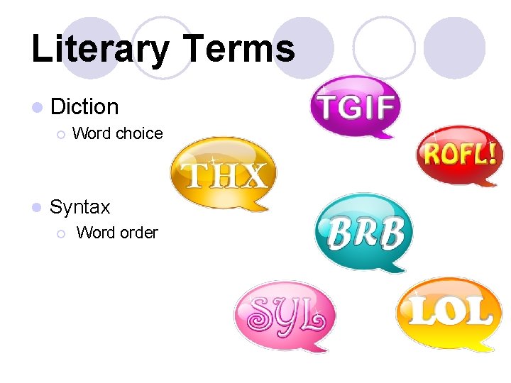 Literary Terms l Diction ¡ l Word choice Syntax ¡ Word order 