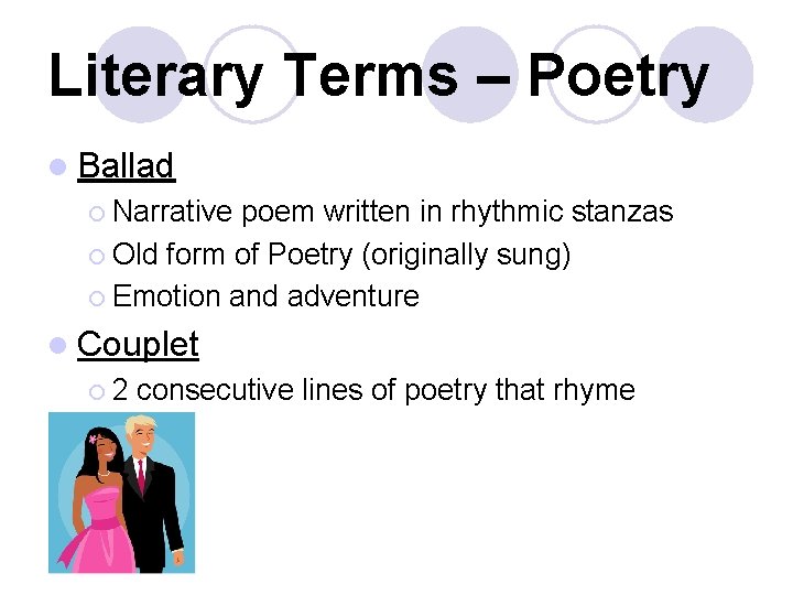 Literary Terms – Poetry l Ballad ¡ Narrative poem written in rhythmic stanzas ¡
