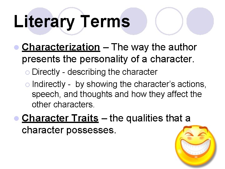 Literary Terms l Characterization – The way the author presents the personality of a
