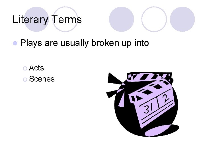 Literary Terms l Plays are usually broken up into ¡ Acts ¡ Scenes 
